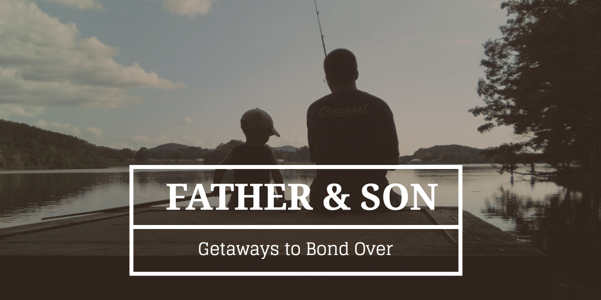 15 Father-Son Getaways to Bond Over