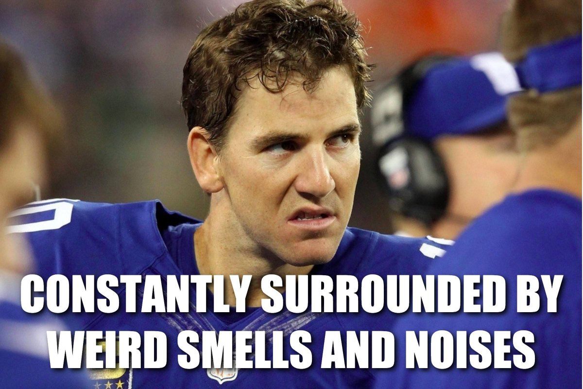 CONSTANTLY SURROUNDED BY WEIRD SMELLS AND NOISES