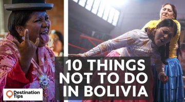 10 Things NOT To Do in Bolivia - Part 2