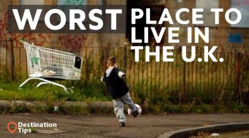 5 Worst Places To Live in The U.K. - 2017