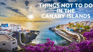 10 Things NOT To Do in The Canary Islands