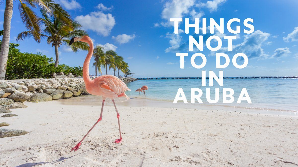 10 Things NOT to Do in Aruba