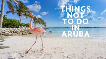 10 Things NOT to Do in Aruba